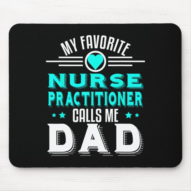 My Favourite Nurse Practitioner Calls Me Dad Fathe Mouse Mat (Front)