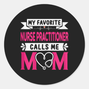 My Favourite Nurse Practitioner Calls Me Mum Mothe Classic Round Sticker