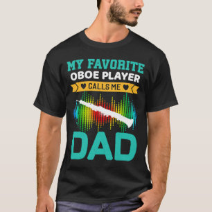 My Favourite Oboe Player Calls Me Dad Fathers Day T-Shirt