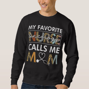 My Favourite Oncology Nurse Calls Me Mum Mother's Sweatshirt