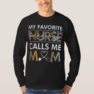 My Favourite Oncology Nurse Calls Me Mum Mother's T-Shirt