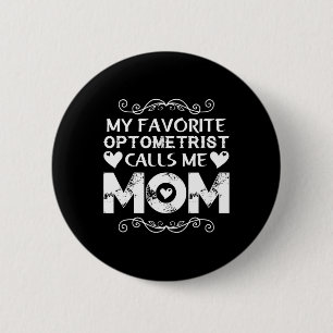 My Favourite Optometrist Calls Me Mum Mothers Day 6 Cm Round Badge