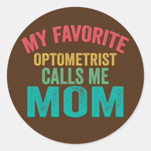 My favourite Optometrist calls me Mum Mother's day Classic Round Sticker