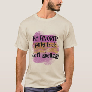 My favourite party trick is not going T-Shirt