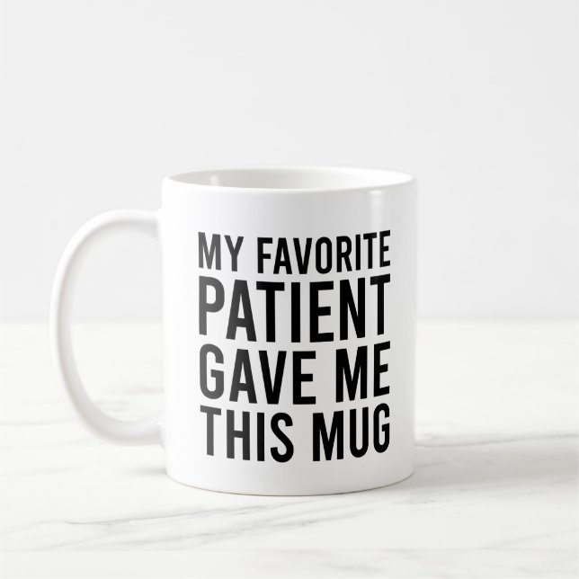 My Favourite Patient Gave Me This   Coffee Mug (Left)