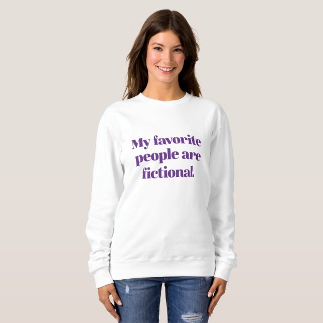 My Favourite People Are Fictional Sweatshirt (Front Full)