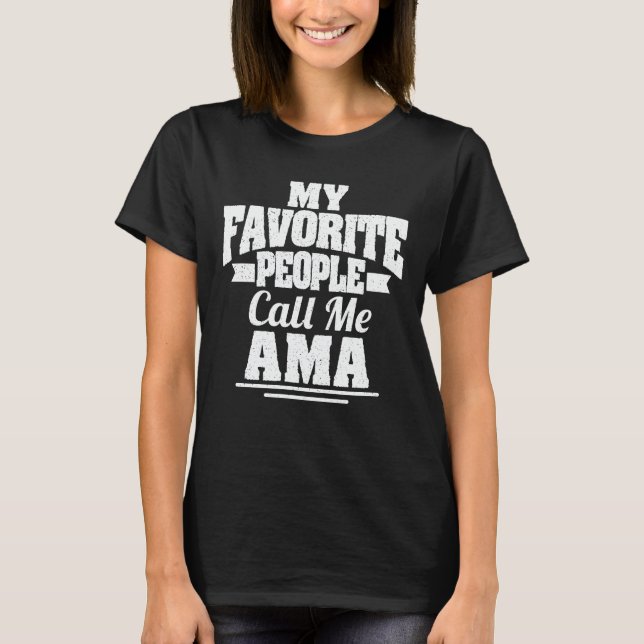My Favourite People Call Me Ama Funny Grandma Gift T-Shirt (Front)
