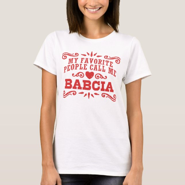 My Favourite People Call Me Babcia T-Shirt (Front)
