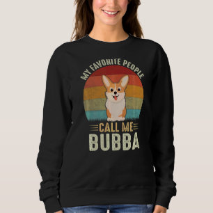 My Favourite People Call Me Bubba Cute Corgi Brot Sweatshirt