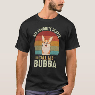My Favourite People Call Me Bubba Cute Corgi  Brot T-Shirt