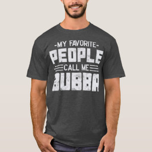 My Favourite People Call Me Bubba Fathers day T-Shirt