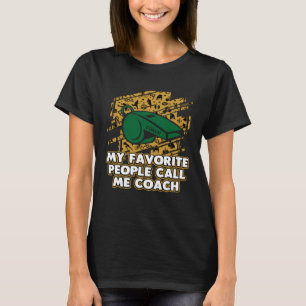 My Favourite People Call Me Coach Coaching Humour T-Shirt