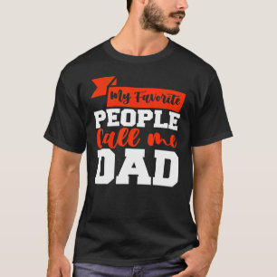 My Favourite People Call Me Dad 1 T-Shirt
