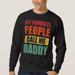 My Favourite People Call Me Daddy Dad Father's Da Sweatshirt