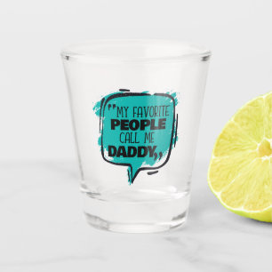 My Favourite People Call Me Daddy Shot Glass