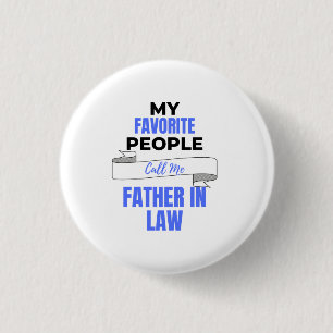 My Favourite People Call Me Father In Law 2 3 Cm Round Badge