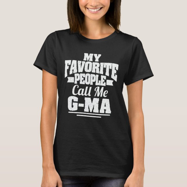 My Favourite People Call Me G-Ma Funny Grandma Gif T-Shirt (Front)
