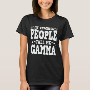 My Favourite People Call Me Gamma Funny Grandma T-Shirt
