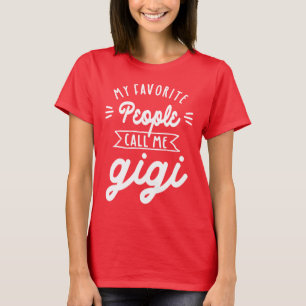 My Favourite People Call Me Gigi - Grandma Gift T-Shirt