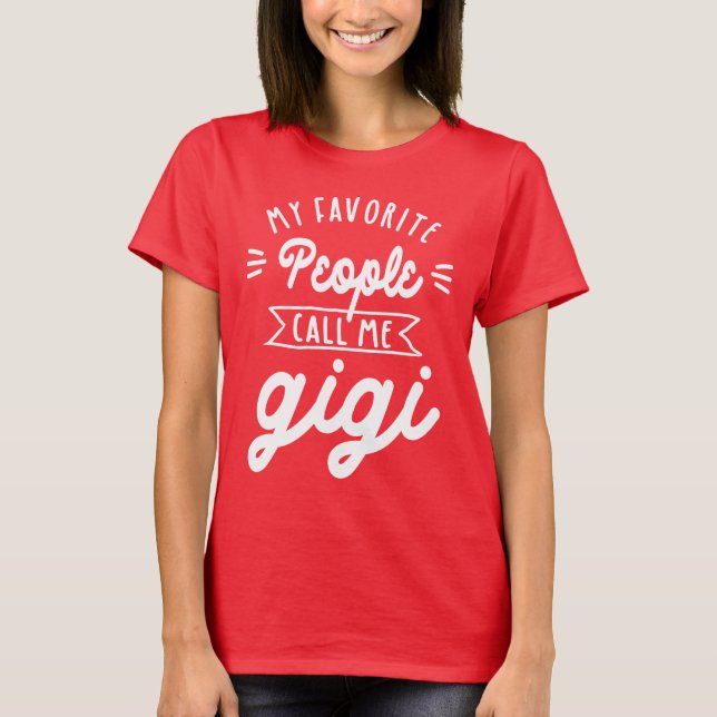 My Favourite People Call Me Gigi - Grandma Gift T-Shirt (Front)