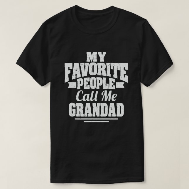  My Favourite People Call Me Grandad - Funny Gift T-Shirt (Design Front)