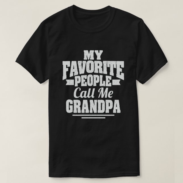 My Favourite People Call Me Grandpa Funny Gift T-Shirt (Design Front)