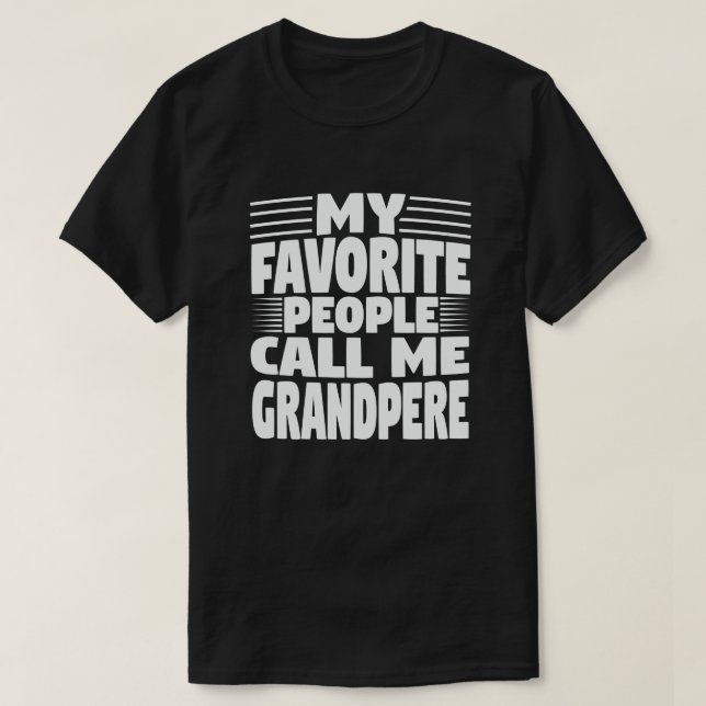 My Favourite People Call Me Grandpere fun Grandpa T-Shirt (Design Front)
