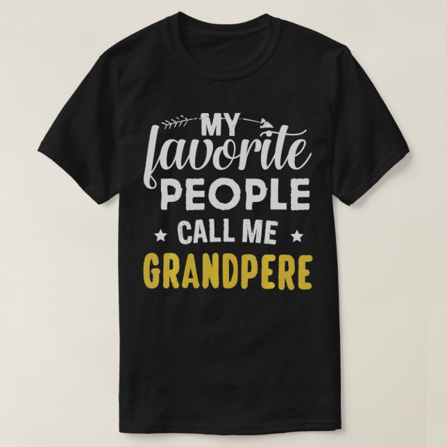 My Favourite People Call Me Grandpere Funny Father T-Shirt (Design Front)