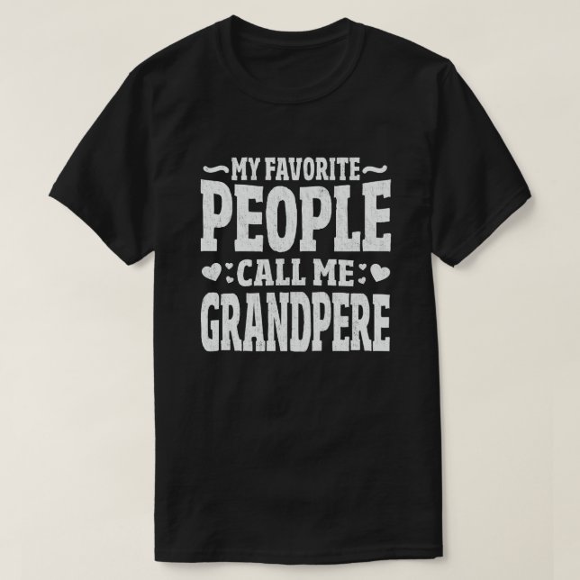 My Favourite People Call Me Grandpere Grandpa Gift T-Shirt (Design Front)