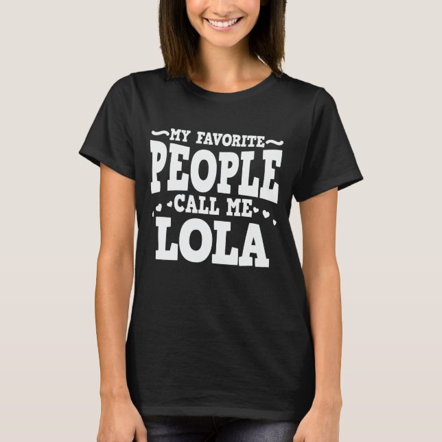 My Favourite People Call Me Lola Funny Grandma Gif T-Shirt (Front)