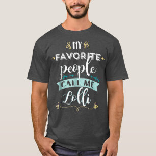 My Favourite People Call Me Lolli Cute T Gift T-Shirt