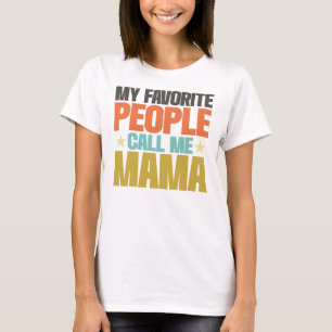 My Favourite People Call Me Mama Funny Mother's Da T-Shirt