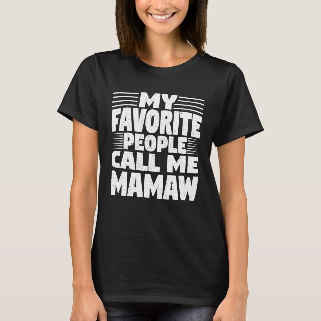 My Favourite People Call Me Mamaw Funny Grandma T-Shirt (Front)