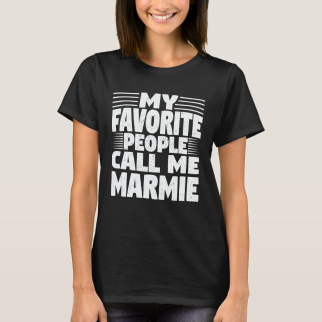 My Favourite People Call Me Marmie Funny Grandma  T-Shirt (Front)