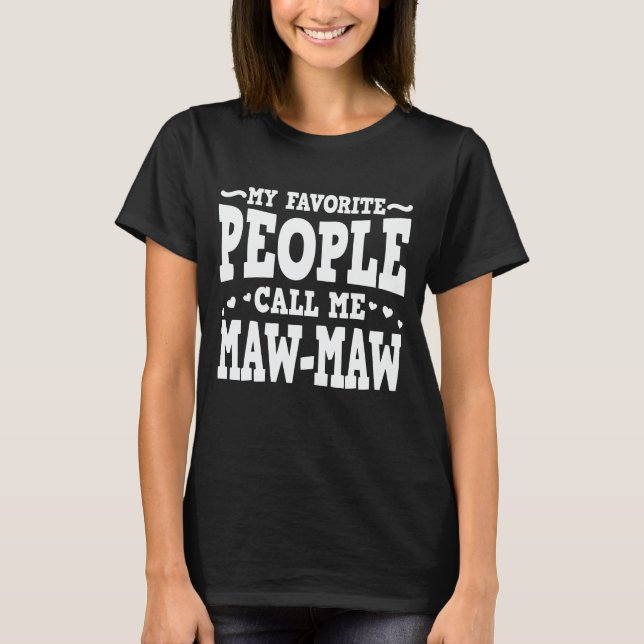 My Favourite People Call Me Maw-Maw Funny Grandma T-Shirt (Front)