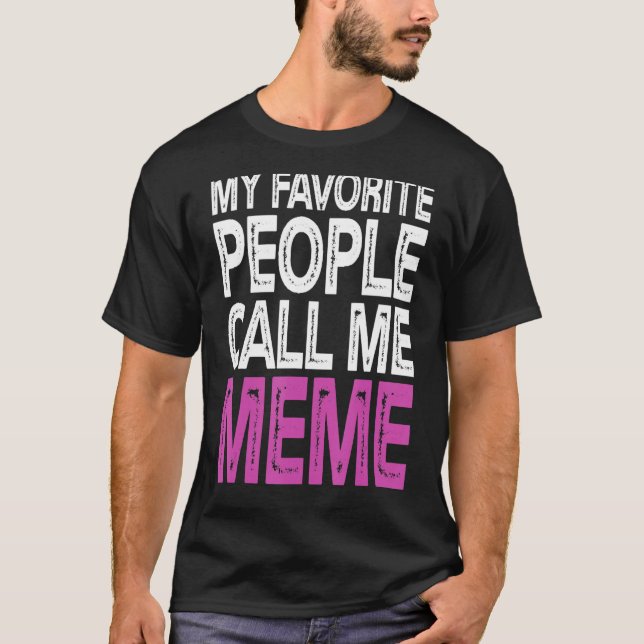 My Favourite People Call Me Meme Funny Mothers Day T-Shirt (Front)