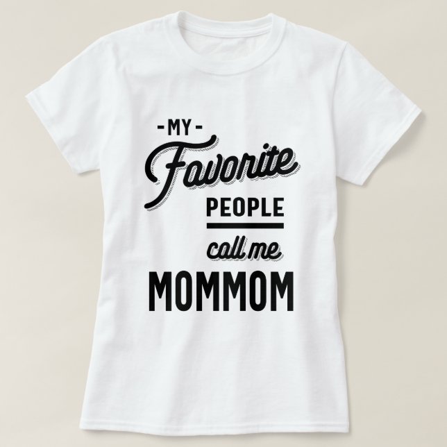 My Favourite People Call Me Mommom Shirt Mother's  (Design Front)