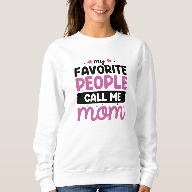 My Favourite People Call Me Mum Sweatshirt (Front)