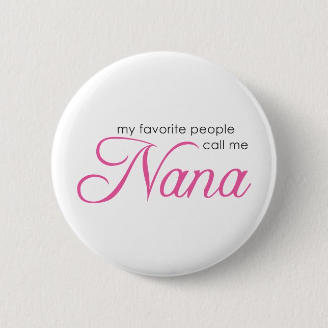 My Favourite People Call Me Nana 6 Cm Round Badge (Front)