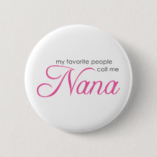 My Favourite People Call Me Nana 6 Cm Round Badge