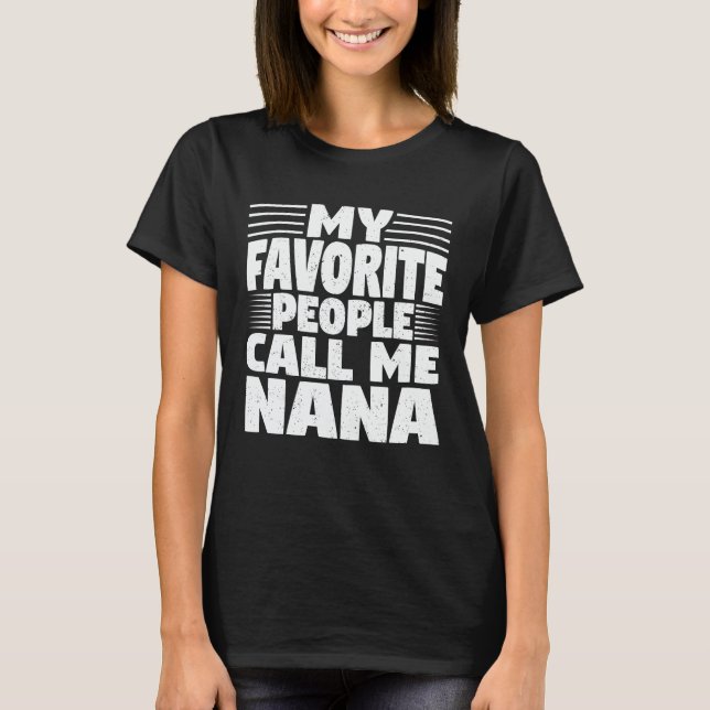 My Favourite People Call Me Nana Funny Grandma Gif T-Shirt (Front)
