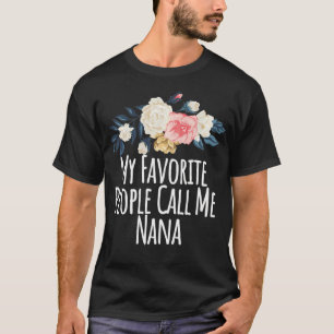 My Favourite People Call Me Nana, Funny Mum Gift F T-Shirt
