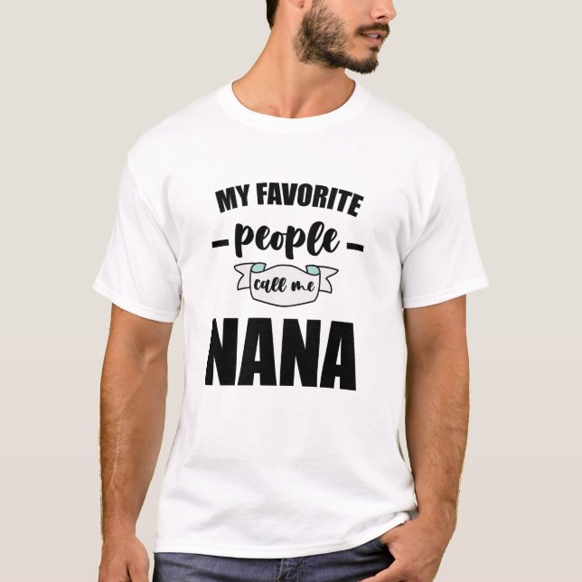 My Favourite People Call Me Nana Grandma Nana T-Shirt (Front)