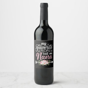 My Favourite People Call Me Nana Mothers Day Flora Wine Label