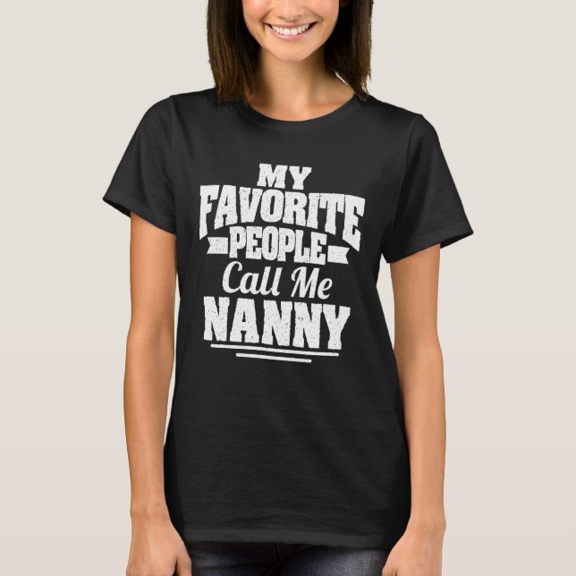 My Favourite People Call Me Nanny Funny Grandma T-Shirt (Front)