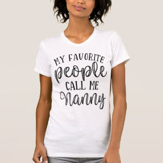 My Favourite People Call me Nanny T-Shirt
