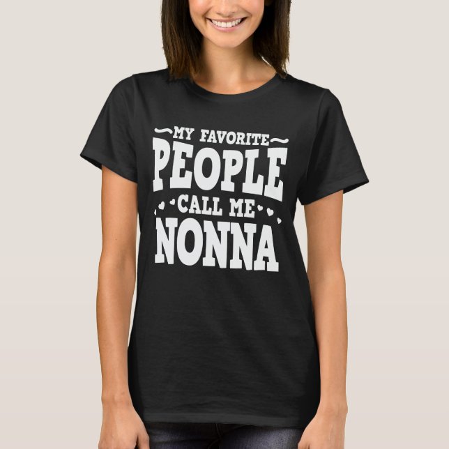 My Favourite People Call Me Nonna Funny Grandma T-Shirt (Front)