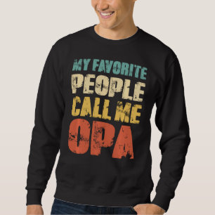 My Favourite People Call Me Opa Funny Dad Papa Gra Sweatshirt