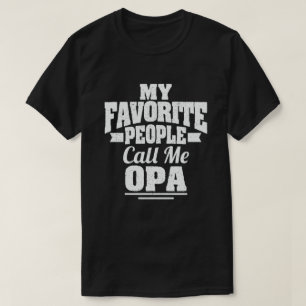 My Favourite People Call Me Opa Funny Grandpa Gift T-Shirt