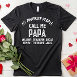My Favourite People Call Me Papa Dad Grandpa Gifts T-Shirt<br><div class="desc">My Favourite People Call Me Papa Dad Grandpa Gifts T-Shirt</div>